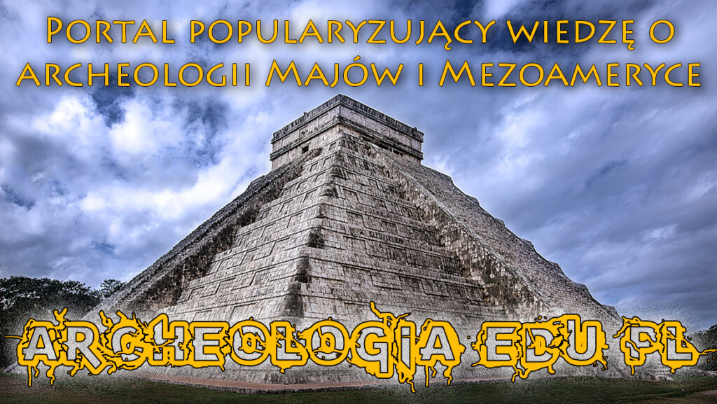 Mezoameryka archeologia.edu.pl popularyzacja nauki